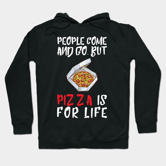 People Come And Go Pizza Is For Life Hoodie by OffTheDome